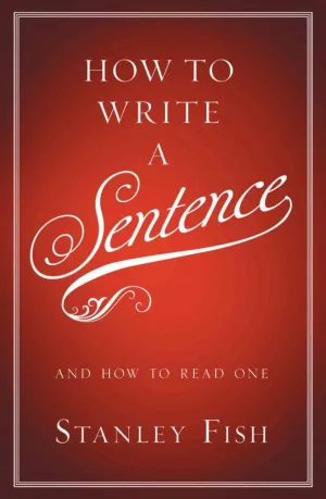 How to Write a Sentence: And How to Read One Hardcover  January 25, 2011