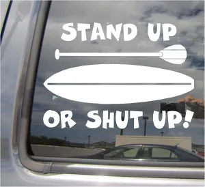 Stand Up Or Shut Up! Stand Up Paddle Board SUP - Hawaii Florida Island Beach Tropical - Cars Trucks Moped Helmet Hard Hat Auto Automotive Craft Laptop Vinyl Decal Store Window Wall Sticker 05016